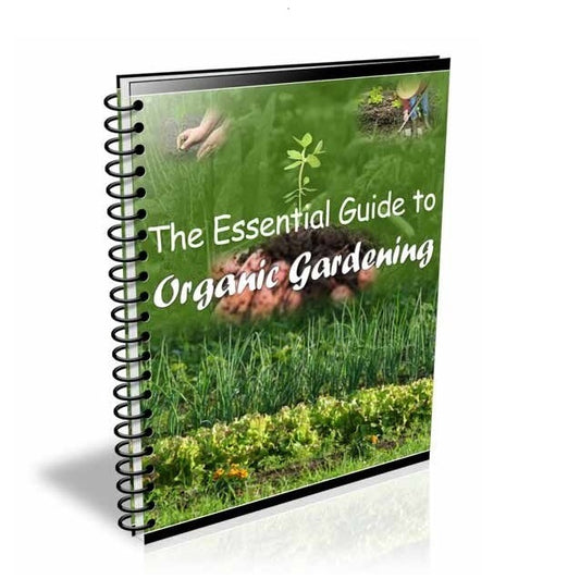 The Essential Guide to Organic Gardening - available for immediate download